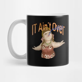 IT Ain't Over Till The Fat Lady Sings Mug